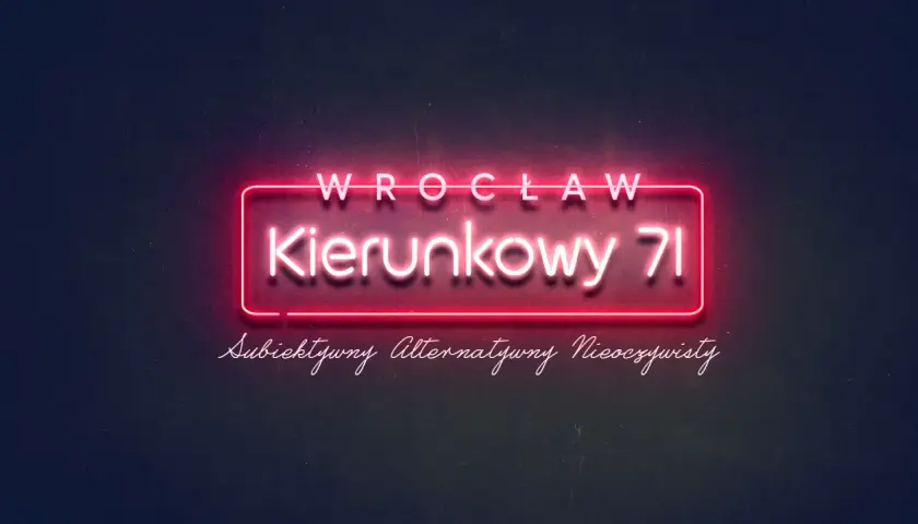 Neonowy napis "WROCŁAW Kierunkowy 71" w ramce. Pod spodem napis "Subiektywny Alternatywny Nieoczywisty".